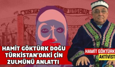 Hamit Göktürk Doğu Türkistan’daki İşgalci Çin zulmünü anlattı