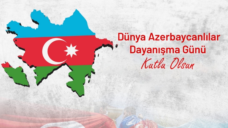 31 Aralık Dünya Azerbaycanlıların Dayanışma Günü Kutlu Olsun