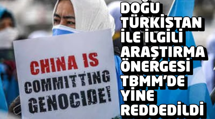 Doğu Türkistan ile ilgili araştırma önergesi TBMM’de yine reddedildi
