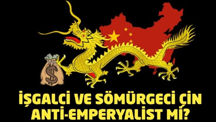 İşgalci ve Sömürgeci Çin Anti-Emperyalist mi? – Yücel Tanay