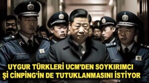 Uygur Türkleri UCM’den soykırımcı Şi Cinping’in de tutuklanmasını istiyor
