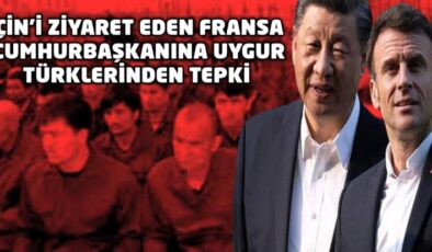 Çin’i ziyaret eden Fransa Cumhurbaşkanına Uygur Türklerinden tepki