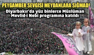 Diyarbakır’da yüz binlerce Müslüman Mevlid-i Nebi programına katıldı