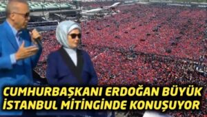 AK Parti seçim öncesinde İstanbul’da tarihi bir miting gerçekleştiriyor… Cumhurbaşkanı