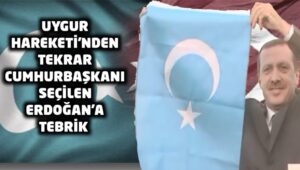 Uygur Hareketi’nden tekrar cumhurbaşkanı seçilen Erdoğan’a tebrik