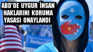 ABD’de Uygur İnsan Haklarını Koruma Yasası onaylandı