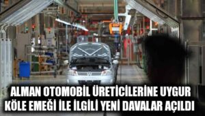 Alman otomobil üreticilerine Uygur köle emeği ile ilgili yeni davalar açıldı