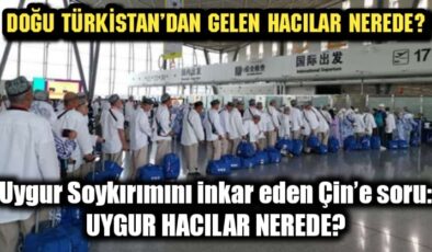 Madem Doğu Türkistan’da soykırım yok Uygur Hacılar nerede? Gören oldu mu?