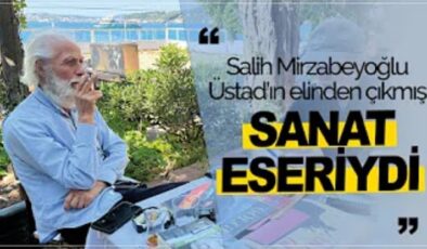 “Salih Mirzabeyoğlu, Üstad’ın elinden çıkmış sanat eseriydi”