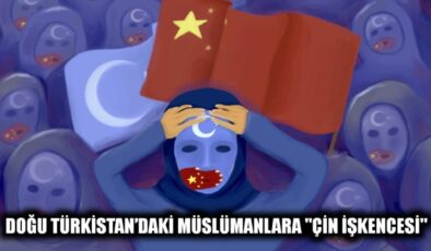 Doğu Türkistan’daki Müslümanlara “Çin İşkencesi”