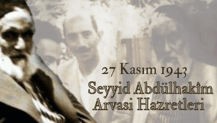 Abdülhakîm Arvasi Hazretleri – 27 Kasım 1943