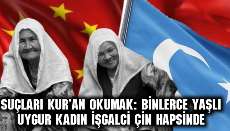 Suçları Kur’an okumak: Binlerce yaşlı Uygur kadın işgalci Çin hapsinde