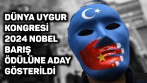 Dünya Uygur Kongresi Nobel Barış Ödülüne aday gösterildi