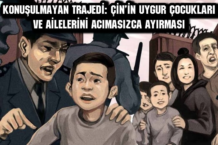 Konuşulmayan Trajedi: Çin’in Uygur Çocukları ve Ailelerini Acımasızca Ayırması