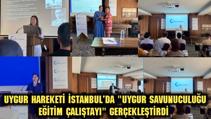 Uygur Hareketi İstanbul’da “Uygur Savunuculuğu Eğitim Çalıştayı” gerçekleştirdi