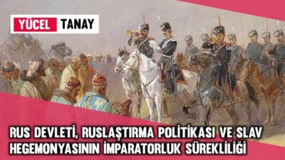 Yücel Tanay Rus devleti, tarih boyunca — ister Çarlık, ister