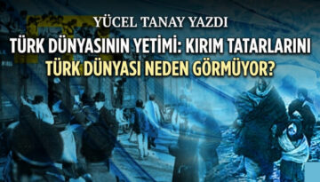 Türk Dünyasının Yetimi: Kırım Tatarlarını Türk Dünyası Neden Görmüyor?